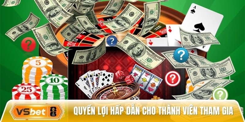 Quyền lợi hấp dẫn cho mọi thành viên tham gia