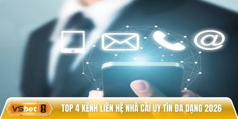 Top 4 kênh liên hệ nhà cái uy tín đa dạng 2026